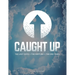 Caught Up: The Last Days + The Rapture + The End Times