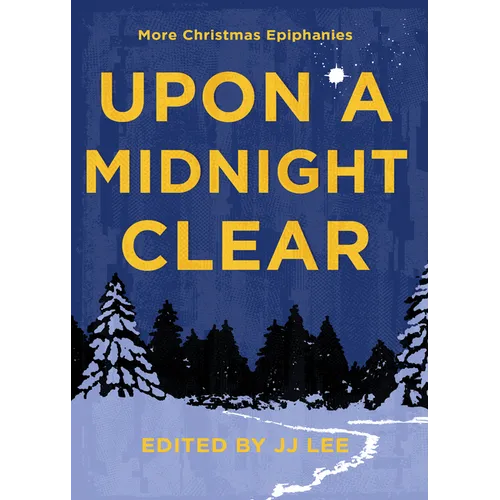 Upon a Midnight Clear: More Christmas Epiphanies