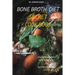 Bone Broth Diet Secret Cookbook: Discover Amazing Health Benefit and Nutrient in Bone Broth