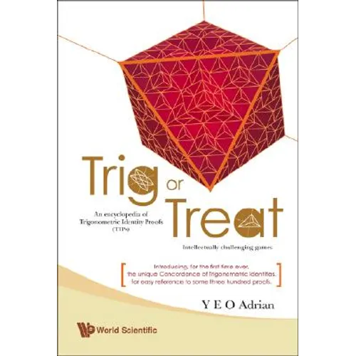 Trig or Treat: An Encyclopedia of Trigonometric Identity Proofs (Tips) with Intellectually Challenging Games