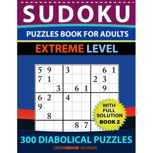 Sudoku Puzzles book for adults: 300 Diabolical Puzzles with full Solution for advanced Sudoku Solvers - EXTREME LEVEL (Book 2)