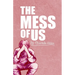 The Mess Of Us