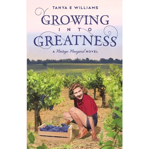 Growing Into Greatness: A Vintage Vineyard Novel