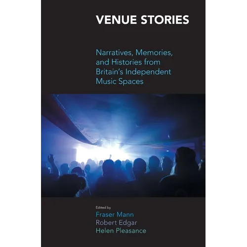 Venue Stories: Narratives, Memories, and Histories from Britain's Independent Music Spaces