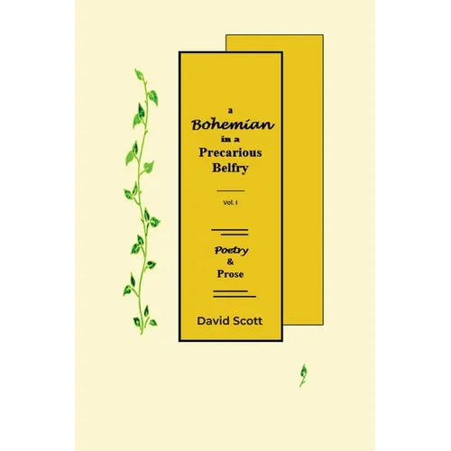 A Bohemian in a Precarious Belfry - Volume I: Poetry & Prose