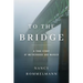 To the Bridge: A True Story of Motherhood and Murder