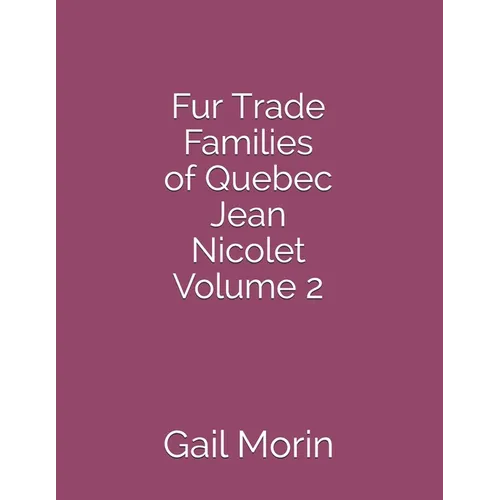 Fur Trade Families of Quebec Jean Nicolet Volume 2
