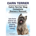 Cairn Terrier. Cairn Terrier Dog Complete Owners Manual. Cairn Terrier book for care, costs, feeding, grooming, health and training.