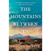The Mountains Between Us: An Utterly Heart-Wrenching Love Story of the California Gold Rush