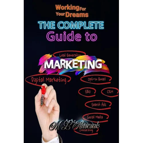 Working for Your Dreams: The complete guide to Marketing : The complete guide to Marketing
