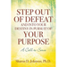 Step Out of Defeat and Into Your Destiny in Pursuit of Your Purpose: A Call to Serve