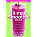 The Ultimate Smoothie Book: 130 Delicious Recipes for Blender Drinks, Frozen Desserts, Shakes, and More!