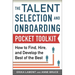 Talent Selection and Onboarding Tool Kit: How to Find, Hire, and Develop the Best of the Best
