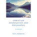 Christian Apologetics and Philosophy: An Introduction