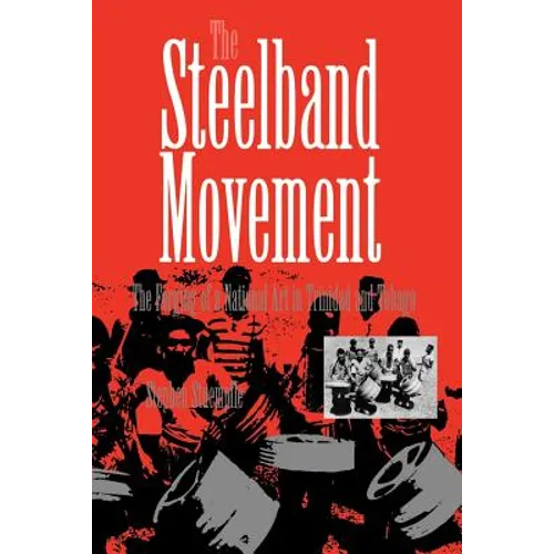 The Steelband Movement: The Forging of a National Art in Trinidad and Tobago