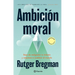 Ambición Moral: Deja de Malgastar Tu Talento Y Empieza a Cambiar El Mundo / Moral Ambition