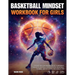 Basketball Mindset Workbook for Girls - Build Confidence, Mental Toughness, and a Strong Mind with Fun Basketball Workouts, Nutrition Tips, and Traini