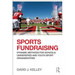 Sports Fundraising: Dynamic Methods for Schools, Universities and Youth Sport Organizations