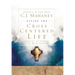 Living the Cross Centered Life: Keeping the Gospel the Main Thing