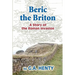 Beric the Briton: A Story of the Roman Invasion
