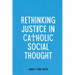 Rethinking Justice in Catholic Social Thought