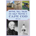 Myths, Tall Tales and Half Truths of Cape Cod