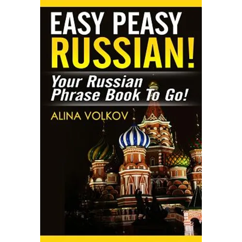 Easy Peasy Russian! Your Russian Phrase Book To Go!