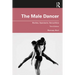 The Male Dancer: Bodies, Spectacle, Sexualities
