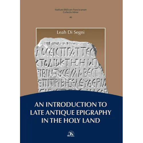 An Introduction to Late Antique Epigraphy in the Holy Land: A Thorough Study on Greek and Latin Epigraphy in the Holy Land