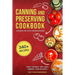 Canning and Preserving Cookbook: Canning Recipes for Beginners with 340+ Recipes of Preserves (Including Sugar-Free), Pickling, Beverages, Jams, Sauce