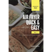 Air Fryer Quick and Easy Vol.1: A non-cook's big book of easy recipes