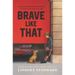 Brave Like That