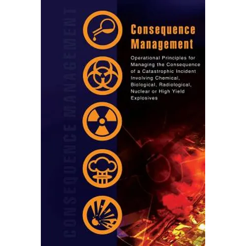 Consequence Management: Operational Principles for Managing the Consequence of a Catastrophic Incident Involving Chemical, Biological, Radiolo