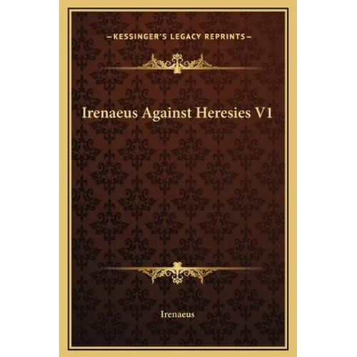 Irenaeus Against Heresies V1