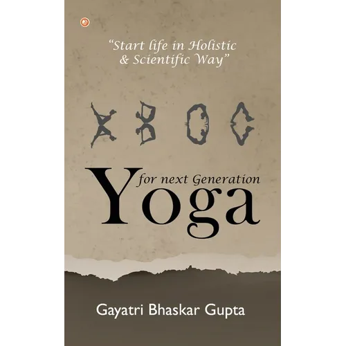 Yoga for Next Generation: Start Life in Holistic and Scientific way