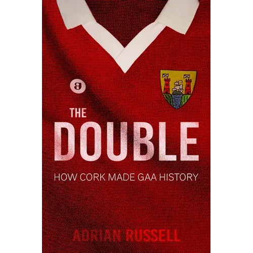 The Double: How Cork Made GAA History