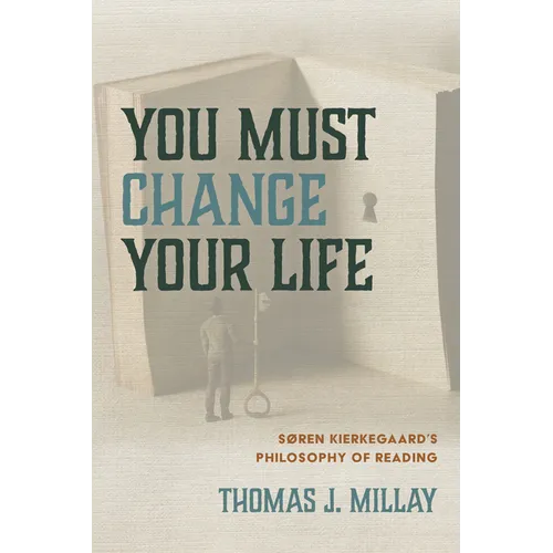 You Must Change Your Life: Søren Kierkegaard's Philosophy of Reading
