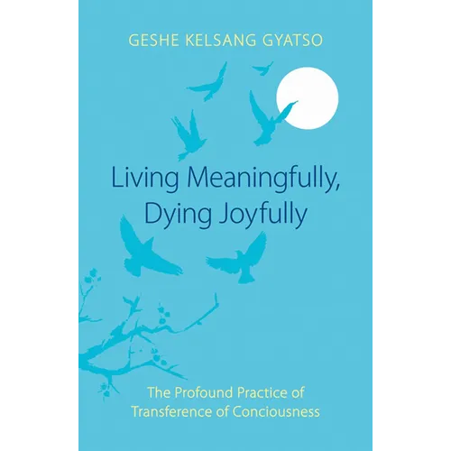 Living Meaningfully, Dying Joyfully: The Profound Practice of Transference of Consciousness