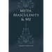 Myth, Masculinity & Me