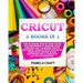 Cricut: 3 BOOKS IN 1: The Ultimate Step-By-Step Guide For Beginners To Master Your Explore Air 2 & Maker Cricut Machines. Crea