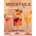 Mocktail Recipe Book: Delicious Non-Alcoholic Drinks for Every Occasion 80+Cocktails