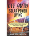 Off Grid Solar Power Living: An Enhanced Guide to Move Your House, Rv, Camper, or Boat to Solar Power (Two Books in One)