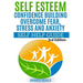 Self Esteem: Confidence Building: Overcome Fear, Stress and Anxiety - Self Help Guide