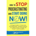 How to Stop Procrastinating and Start Doing Now!: A Simple Guide to Overcome Procrastination, Hacking Laziness and Taking Action Through the Power of