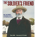The Soldier's Friend: Walt Whitman's Extraordinary Service in the American Civil War