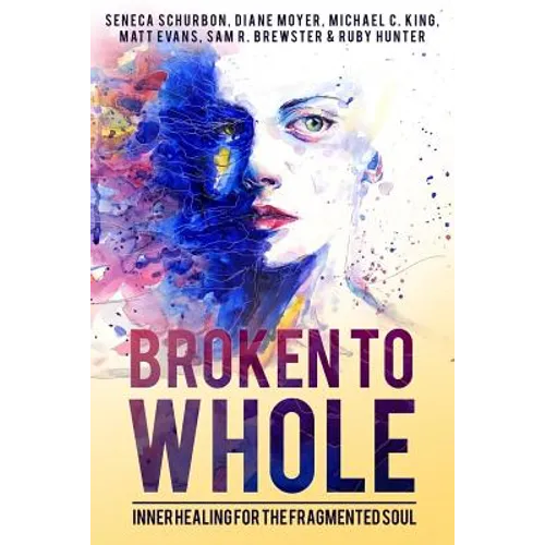 Broken To Whole: Inner Healing for the Fragmented Soul