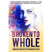 Broken To Whole: Inner Healing for the Fragmented Soul