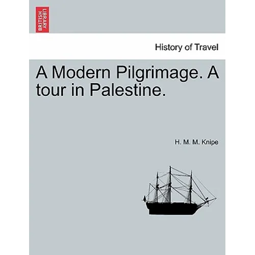 A Modern Pilgrimage. a Tour in Palestine.