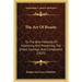 The Art Of Beauty: Or The Best Methods Of Improving And Preserving The Shape, Carriage, And Complexion (1825)