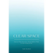 Clear Space: How to Make Room for What Matters Most in Your Home & Life